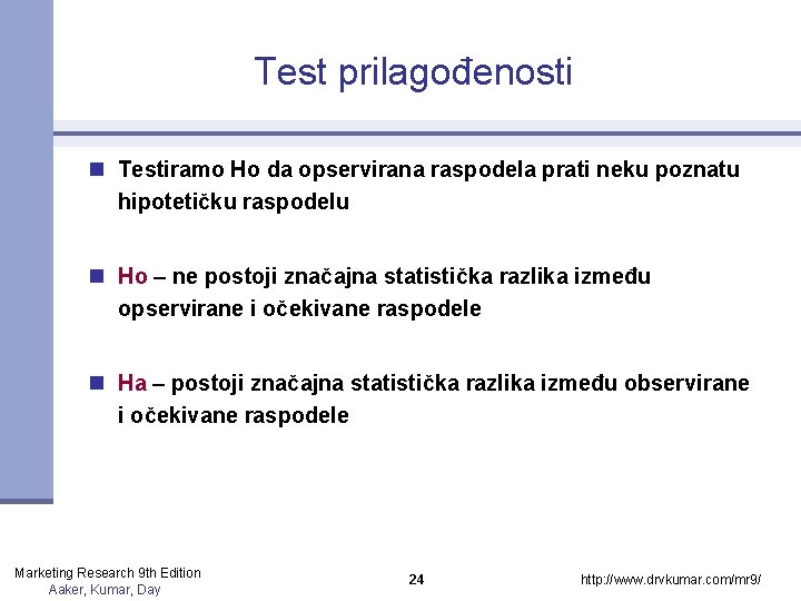 Test prilagođenosti n Testiramo Ho da opservirana raspodela prati neku poznatu hipotetičku raspodelu n Test prilagođenosti n Testiramo Ho da opservirana raspodela prati neku poznatu hipotetičku raspodelu n