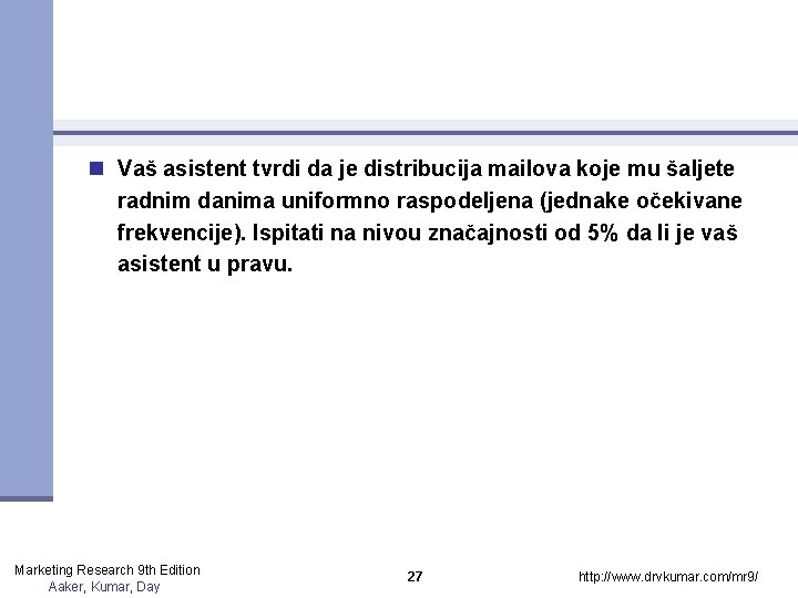 n Vaš asistent tvrdi da je distribucija mailova koje mu šaljete radnim danima uniformno n Vaš asistent tvrdi da je distribucija mailova koje mu šaljete radnim danima uniformno
