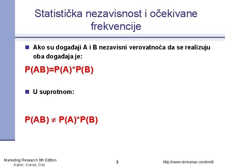 Statistička nezavisnost i očekivane frekvencije n Ako su događaji A i B nezavisni verovatnoća Statistička nezavisnost i očekivane frekvencije n Ako su događaji A i B nezavisni verovatnoća