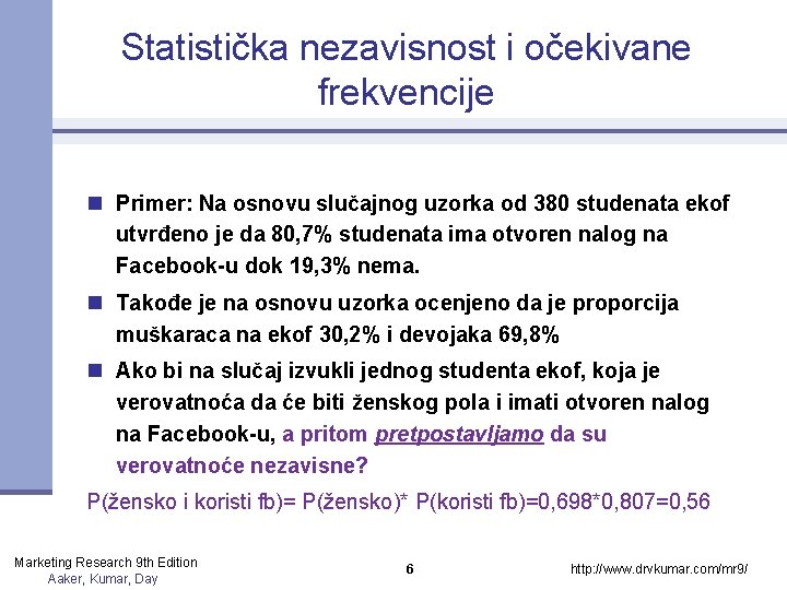 Statistička nezavisnost i očekivane frekvencije n Primer: Na osnovu slučajnog uzorka od 380 studenata Statistička nezavisnost i očekivane frekvencije n Primer: Na osnovu slučajnog uzorka od 380 studenata