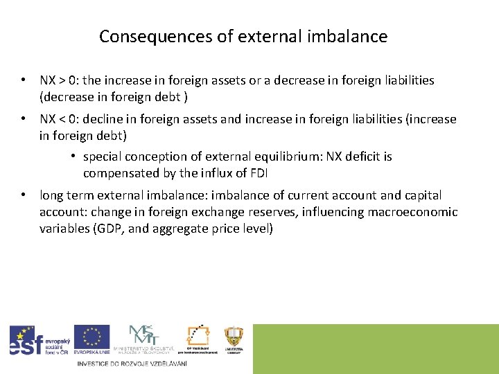 Consequences of external imbalance • NX > 0: the increase in foreign assets or