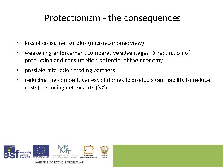 Protectionism - the consequences • loss of consumer surplus (microeconomic view) • weakening enforcement