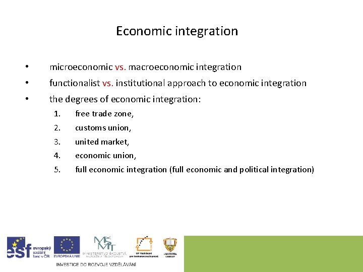 Economic integration • microeconomic vs. macroeconomic integration • functionalist vs. institutional approach to economic