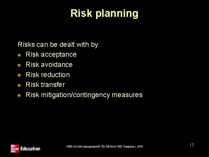 Risk planning Risks can be dealt with by: Risk acceptance Risk avoidance Risk reduction