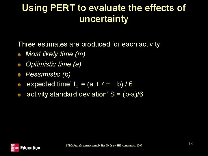 Using PERT to evaluate the effects of uncertainty Three estimates are produced for each