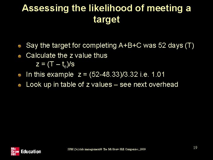 Assessing the likelihood of meeting a target Say the target for completing A+B+C was