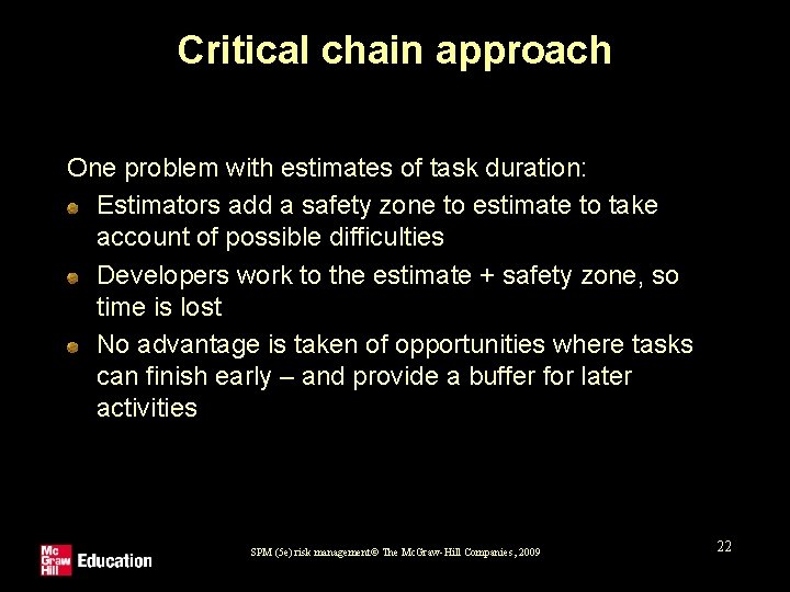 Critical chain approach One problem with estimates of task duration: Estimators add a safety