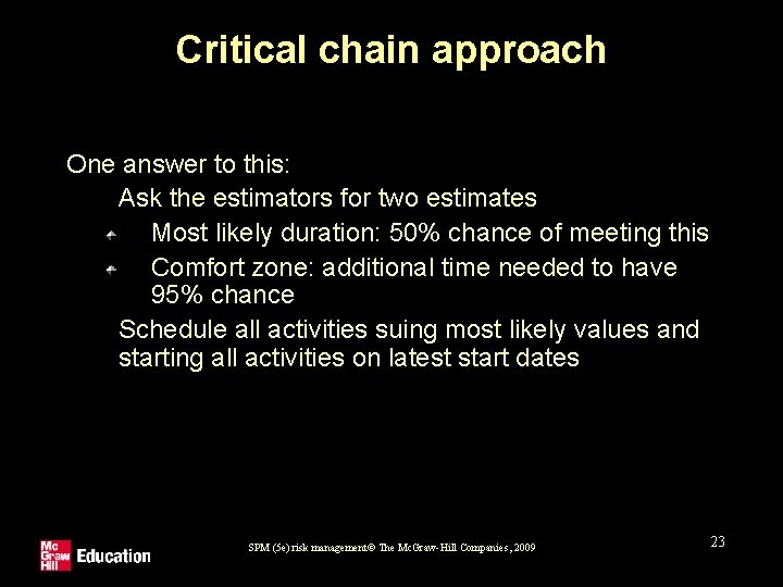 Critical chain approach One answer to this: 1. Ask the estimators for two estimates