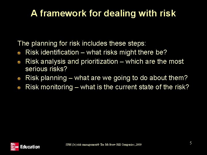 A framework for dealing with risk The planning for risk includes these steps: Risk