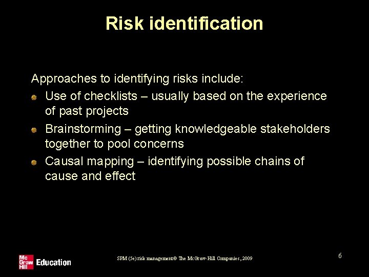Risk identification Approaches to identifying risks include: Use of checklists – usually based on