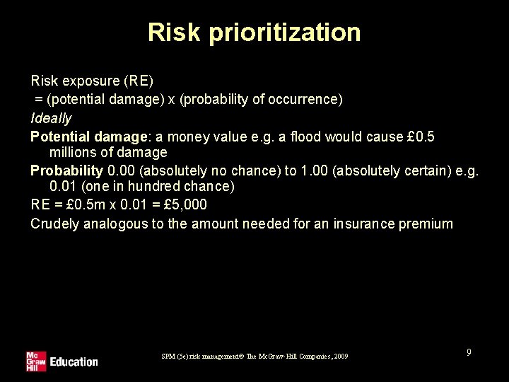 Risk prioritization Risk exposure (RE) = (potential damage) x (probability of occurrence) Ideally Potential