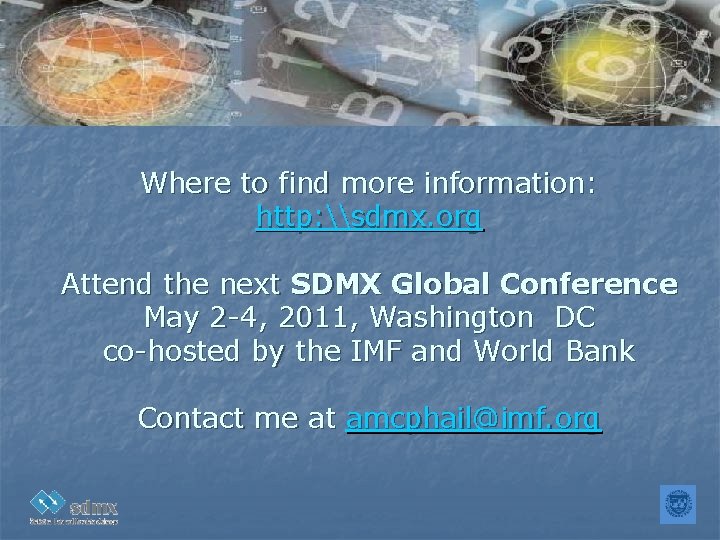 Where to find more information: http: \sdmx. org Attend the next SDMX Global Conference