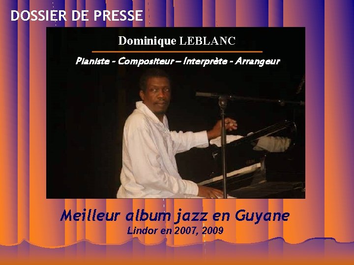 DOSSIER DE PRESSE Dominique LEBLANC Pianiste - Compositeur – Interprète - Arrangeur Meilleur album