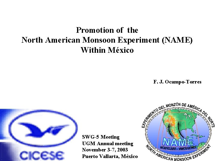 Promotion of the North American Monsoon Experiment (NAME) Within México F. J. Ocampo-Torres SWG-5
