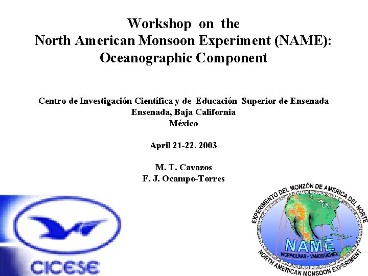 Workshop on the North American Monsoon Experiment (NAME): Oceanographic Component Centro de Investigación Científica