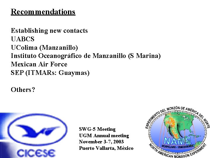 Recommendations Establishing new contacts UABCS UColima (Manzanillo) Instituto Oceanográfico de Manzanillo (S Marina) Mexican