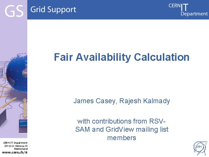 Fair Availability Calculation James Casey, Rajesh Kalmady CERN IT Department CH-1211 Geneva 23 Switzerland