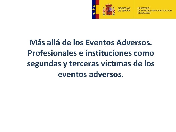 Más allá de los Eventos Adversos. Profesionales instituciones Títuloedel tema como segundas y terceras