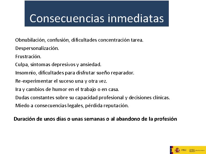 Consecuencias inmediatas Obnubilación, confusión, dificultades concentración tarea. Despersonalización. Frustración. Culpa, síntomas depresivos y ansiedad.