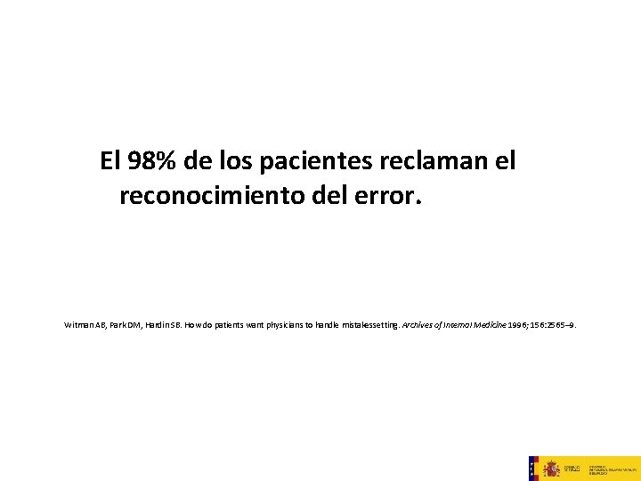 El 98% de los pacientes reclaman el reconocimiento del error. Witman AB, Park DM,