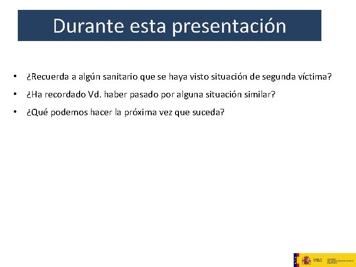 Durante esta presentación • ¿Recuerda a algún sanitario que se haya visto situación de