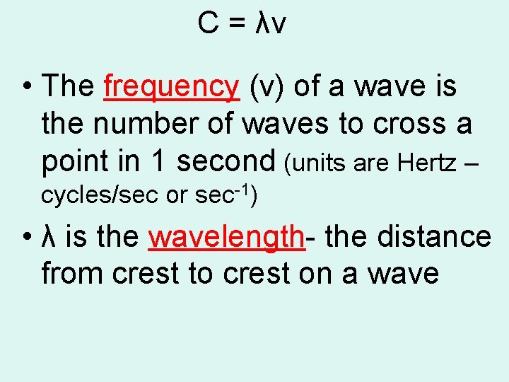 C = λν • The frequency (v) of a wave is the number of