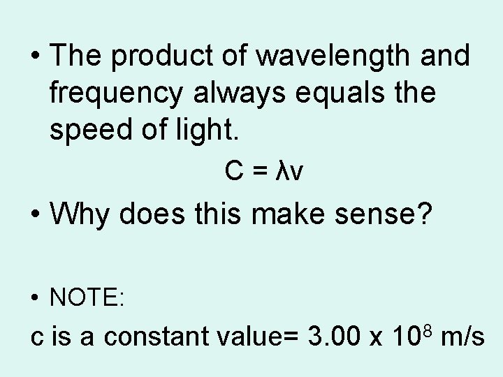  • The product of wavelength and frequency always equals the speed of light.