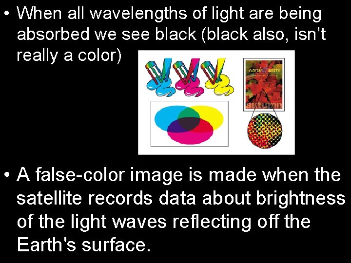  • When all wavelengths of light are being absorbed we see black (black