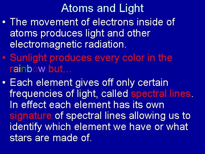 Atoms and Light • The movement of electrons inside of atoms produces light and