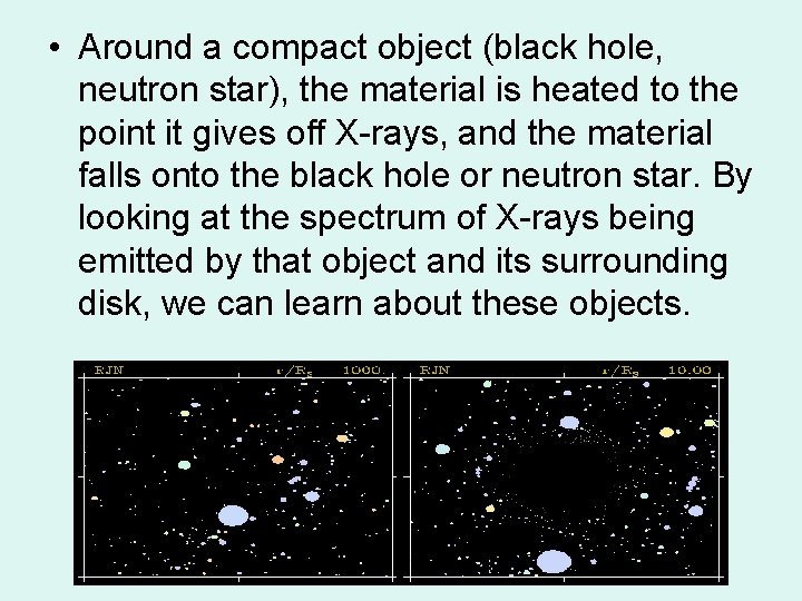  • Around a compact object (black hole, neutron star), the material is heated