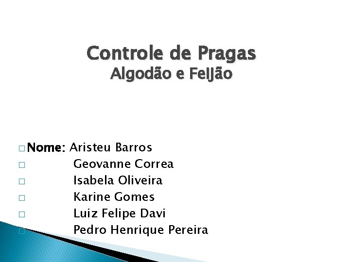 Controle de Pragas Algodão e Feijão � Nome: � � � Aristeu Barros Geovanne