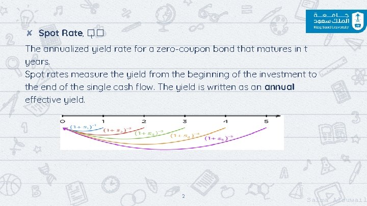 ✘ Spot Rate, �� t The annualized yield rate for a zero-coupon bond that