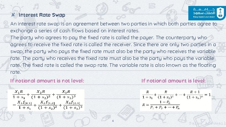 ✘ Interest Rate Swap An interest rate swap is an agreement between two parties