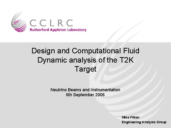 Design and Computational Fluid Dynamic analysis of the T 2 K Target Neutrino Beams Design and Computational Fluid Dynamic analysis of the T 2 K Target Neutrino Beams