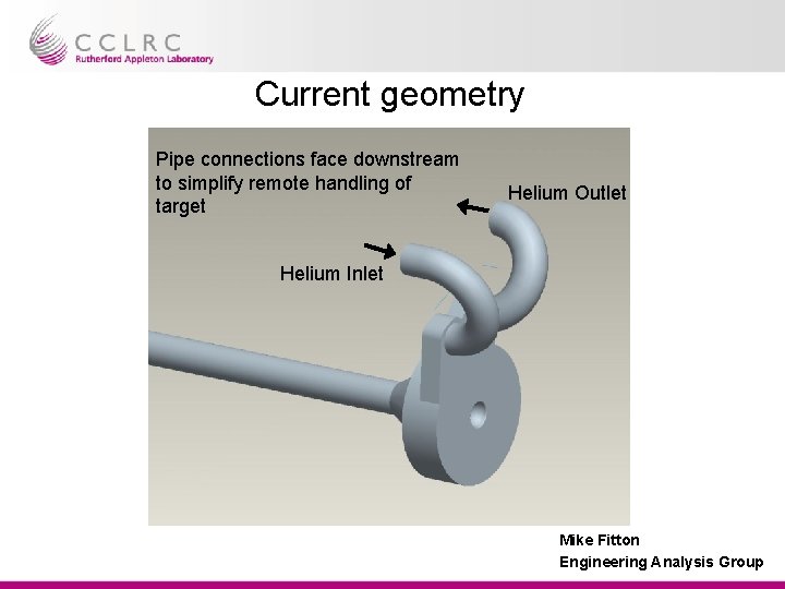 Current geometry Pipe connections face downstream to simplify remote handling of target Helium Outlet Current geometry Pipe connections face downstream to simplify remote handling of target Helium Outlet