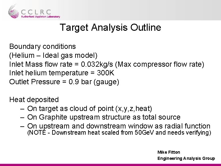 Target Analysis Outline Boundary conditions (Helium – Ideal gas model) Inlet Mass flow rate Target Analysis Outline Boundary conditions (Helium – Ideal gas model) Inlet Mass flow rate