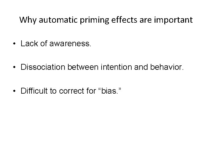 Why automatic priming effects are important • Lack of awareness. • Dissociation between intention