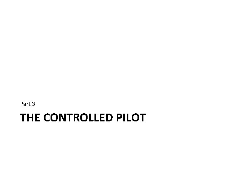 Part 3 THE CONTROLLED PILOT 