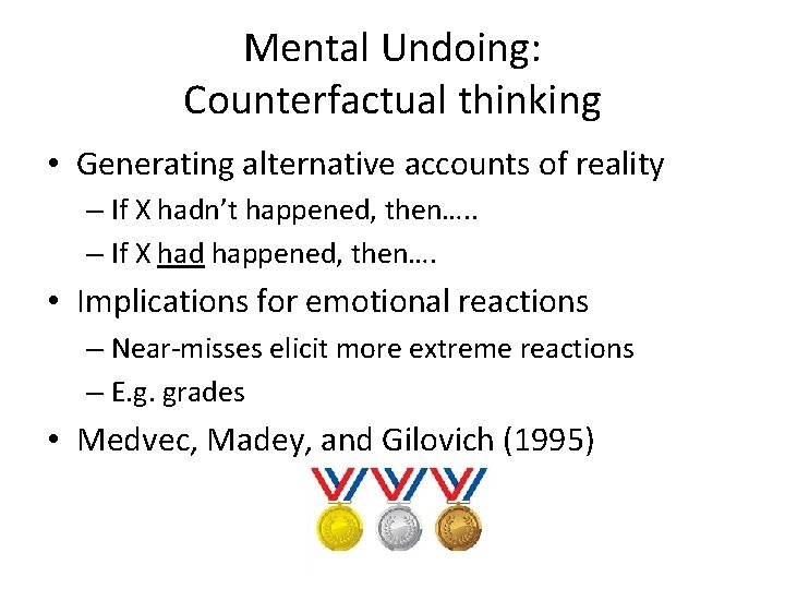 Mental Undoing: Counterfactual thinking • Generating alternative accounts of reality – If X hadn’t