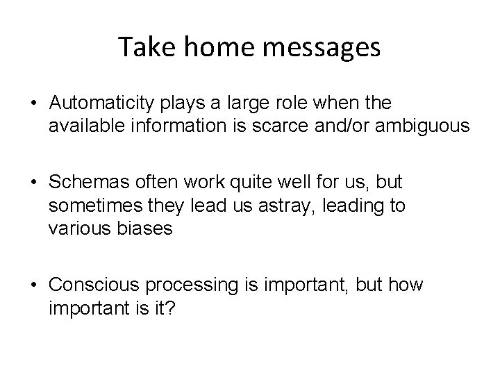 Take home messages • Automaticity plays a large role when the available information is