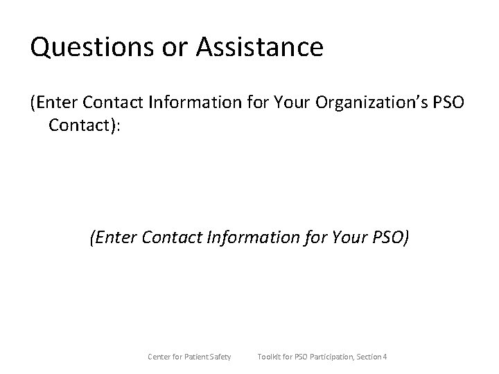 Questions or Assistance (Enter Contact Information for Your Organization’s PSO Contact): (Enter Contact Information