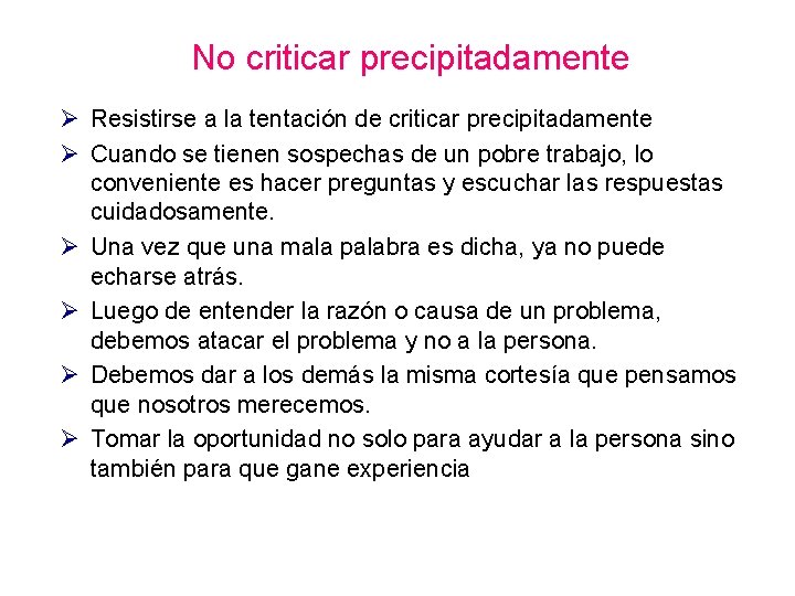 No criticar precipitadamente Ø Resistirse a la tentación de criticar precipitadamente Ø Cuando se