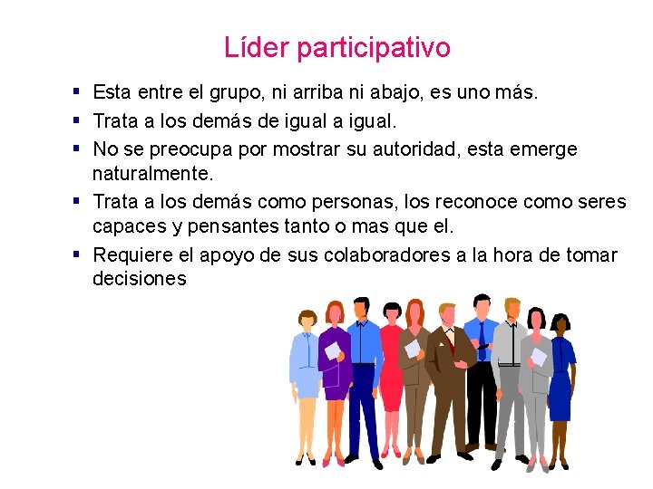 Líder participativo § Esta entre el grupo, ni arriba ni abajo, es uno más.