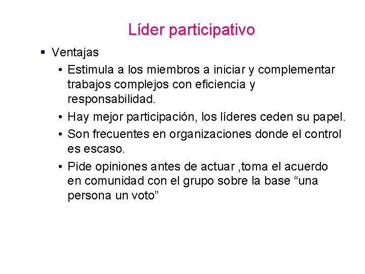 Líder participativo § Ventajas • Estimula a los miembros a iniciar y complementar trabajos