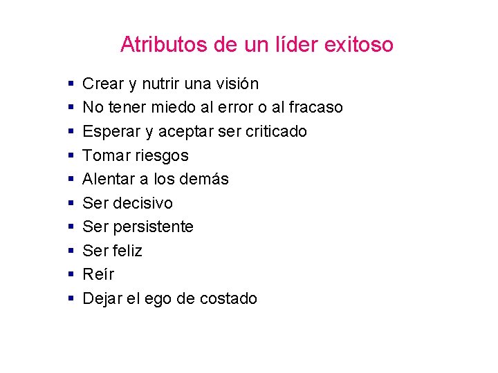 Atributos de un líder exitoso § § § § § Crear y nutrir una