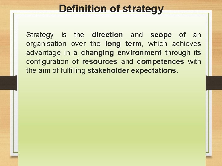Definition of strategy Strategy is the direction and scope of an organisation over the