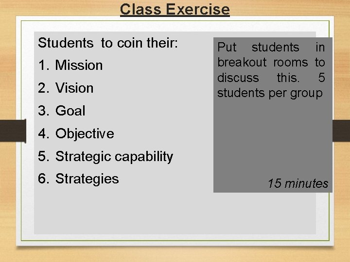 Class Exercise Students to coin their: 1. Mission 2. Vision Put students in breakout