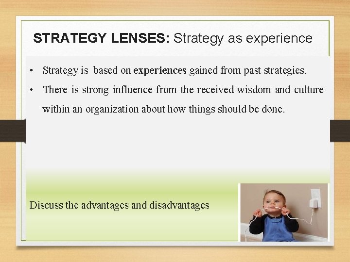 STRATEGY LENSES: Strategy as experience • Strategy is based on experiences gained from past