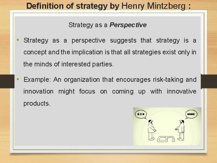 Definition of strategy by Henry Mintzberg : Strategy as a Perspective • Strategy as