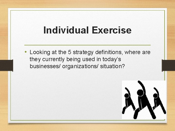 Individual Exercise • Looking at the 5 strategy definitions, where are they currently being